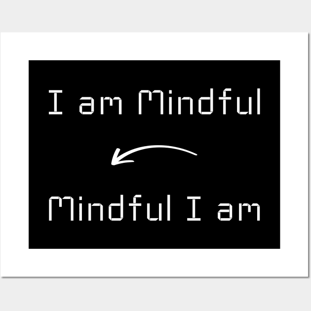 I am Mindful T-Shirt mug apparel hoodie tote gift sticker pillow art pin Wall Art by Myr I Am